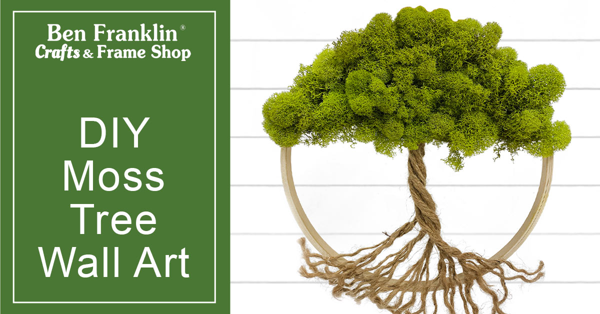 Moss Art Projects - Ben Franklin Crafts and Frame Shop